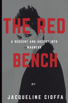 The Red Bench : A Descent And Ascent Into Madness