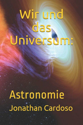 Wir Und Das Universum : Astronomie