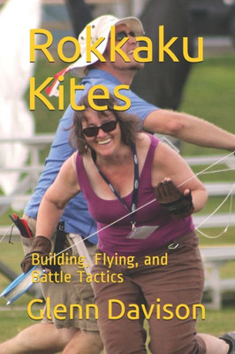 Rokkaku Kites: Building, Flying, And Battle Tactics