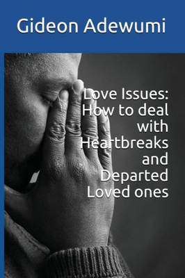 Love Issues : How To Deal With Heartbreaks And Departed Loved Ones