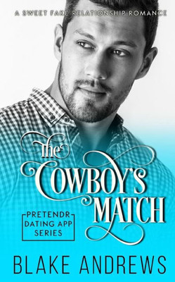 The Cowboy'S Match : A Sweet Fake Relationship Romance