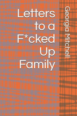 Letters To A F*Cked Up Family