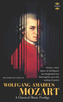 Wolfgang Amadeus Mozart : The Greatest Pure Musician The World Has Ever Known