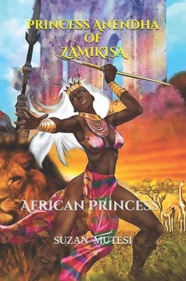 Princess Anendha Of Zamikisa: The African Princess (Anendha)