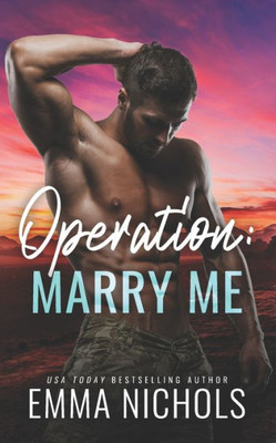 Operation: Marry Me: A Fake Married To The Marine Romance