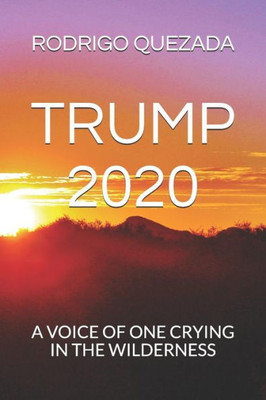 Trump 2020: A Voice Of One Crying In The Wilderness