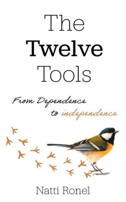 The Twelve Tools : From Dependence To Independence