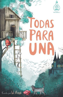 Todas Para Una (Serie Ideas En La Casa Del Árbol. Volumen 1) : Novela Infantil-Juvenil. Lectura De 8-9 A 11-12 Años. Literatura Ficción. Libros Para Niñas Y Niños. (Spanish Edition)