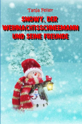 Snowy, Der Weihnachtsschneemann Und Seine Freunde : Bilderbuch Für Kinder