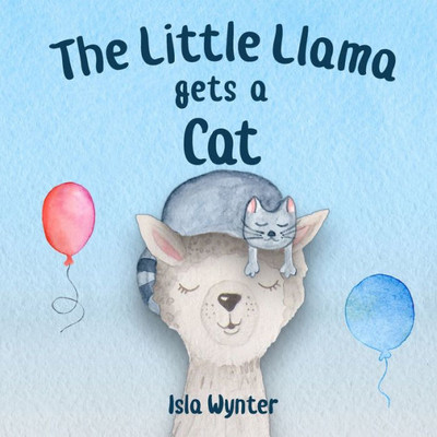 The Little Llama Gets A Cat : An Illustrated Children'S Book