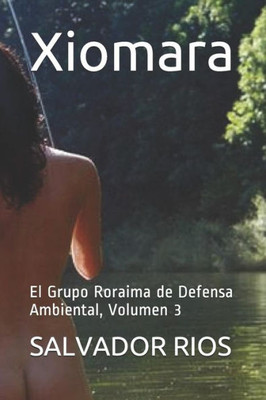 Xiomara : El Grupo Roraima De Defensa Ambiental, Volumen 3