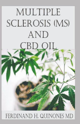 Multiple Sclerosis (Ms) And Cbd Oil: All You Need To Know About How To Use Cbd Oil To Treat Multiple Sclerosis