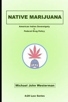 Native Marijuana : American Indian Sovereignty V. Federal Drug Policy