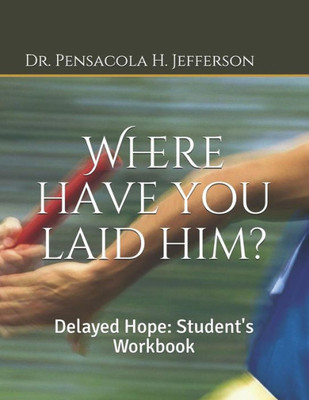 Where Have You Laid Him? : Delayed Hope: Student'S Workbook