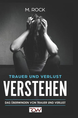 Trauer Und Verlust Verstehen : Das Überwinden Von Trauer Und Verlust