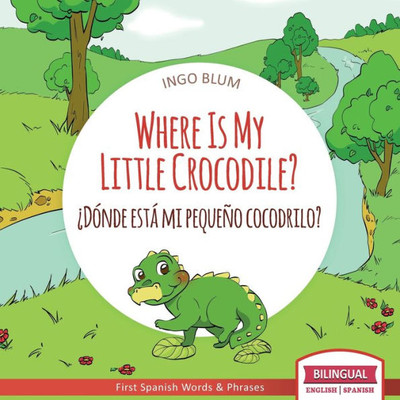 Where Is My Little Crocodile? - ¿Dónde Está Mi Pequeño Cocodrilo? : Bilingual Children'S Book Spanish English