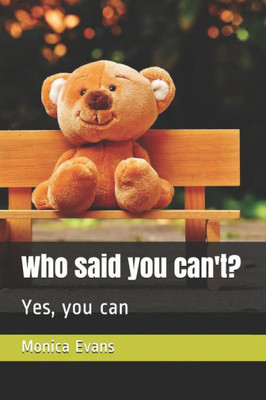 Who Said You Can'T? : Yes, You Can