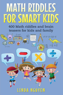 Math Riddles For Smart Kids: 400 Math Riddles And Brain Teasers For Kids And Family