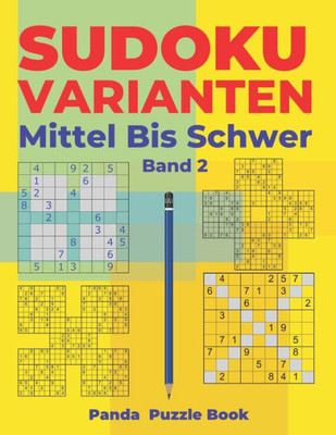 Sudoku Varianten Mittel Bis Schwer - Band 2 : Sudoku Mix Buch, Das Sudoku X, Sudoku Hyper, Sudoku Twins, Sudoku Triathlon A, Sudoku Triathlon B, Sudoku Marathon, Sudoku Samurai Enthält.