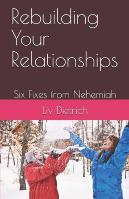 Rebuilding Your Relationships : Six Fixes From Nehemiah