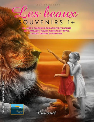 Un Livre A Colorier Pour Adultes Et Enfants Avec Paysages, Fleurs, Animeaux Et Reves. Images, Dessins Et Peintures.: Les Beaux Souvenirs 1+. Curiosité
