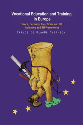 Vocational Education And Training In Europe : France, Germany, Italy, Spain And Uk: Indicators And Eu Frameworks