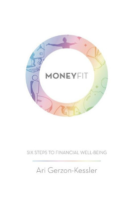 Money Fit : Six Steps To Financial Well-Being