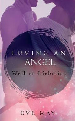 Loving An Angel : Weil Es Liebe Ist