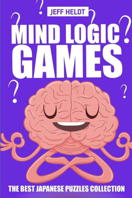 Mind Logic Games : Irasuto Puzzles - The Best Japanese Puzzles Collection