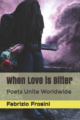 When Love Is Bitter : Poets Unite Worldwide