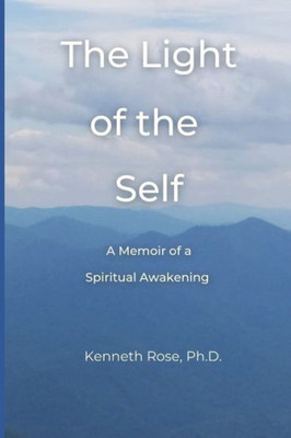 The Light Of The Self : A Memoir Of A Spiritual Awakening