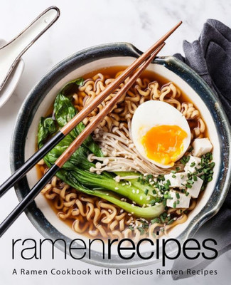 Ramen Recipes : A Ramen Cookbook With Delicious Ramen Recipes (2Nd Edition)