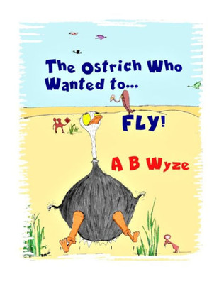 The Ostrich Who Wanted To Fly : Latest Improved Version