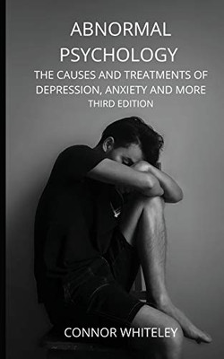 Abnormal Psychology: The Causes and Treatments of Depression, Anxiety and More Third Edition (Introductory) - 9781914081316