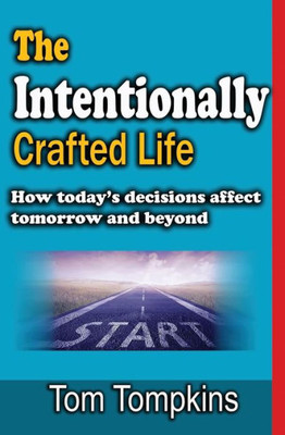 The Intentionally Crafted Life: How Today