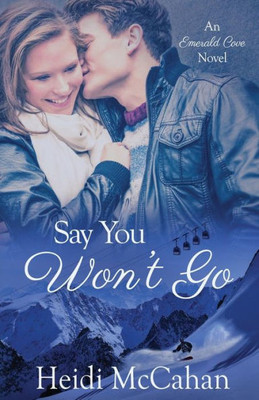 Say You Won'T Go : A Small-Town Christmas Romance