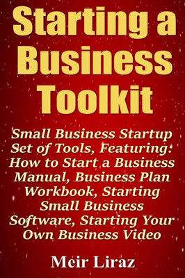 Starting A Business Toolkit : Small Business Startup Set Of Tools, Featuring How To Start A Business Manual, Business Plan Workbook, Starting Small Business Software, Starting Your Own Business Video