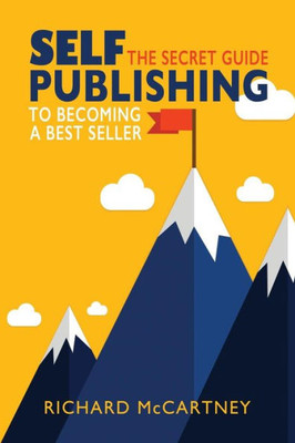 Self-Publishing: The Secret Guide To Becoming A Best Seller