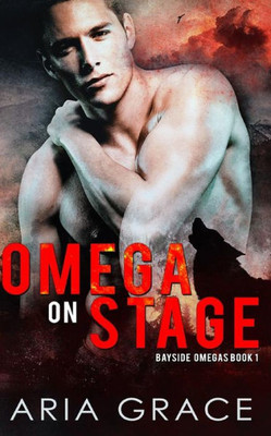 Omega On Stage: Alpha/Omega Mpreg With Shifters