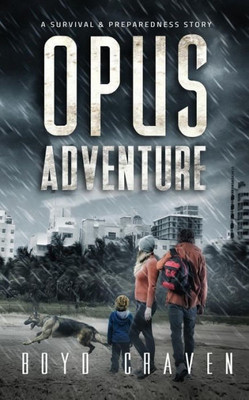 Opus Adventure : A Survival And Preparedness Story