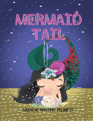 Mermaid Tail Creative Writing Prompts : 20 Stunningly Illustrated Mermaid Writing Prompts To Spark Kids Imaginations And Improve Writing Skills