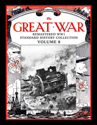 The Great War : Remastered Ww1 Standard History Collection Volume 8