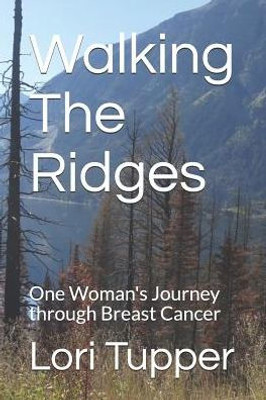 Walking The Ridges: One Woman'S Journey Through Breast Cancer