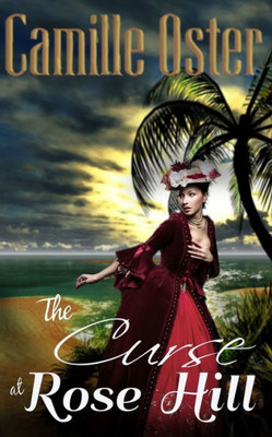 The Curse At Rose Hill: A Regency Caribbean Gothic Romance