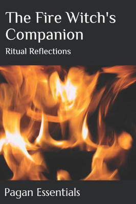 The Fire Witch'S Companion: Ritual Reflections