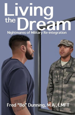 Living The Dream : Nightmares Of Military Reintegration