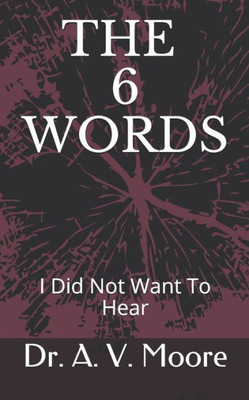 The 6 Words : I Did Not Want To Hear