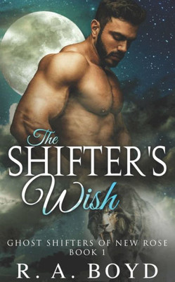 The Shifter'S Wish : A Ghost Shifters Novel