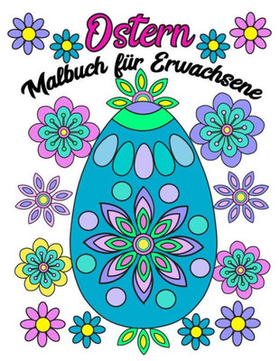 Ostern Malbuch Für Erwachsene: Ostereier Und Blumen (German Edition)