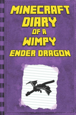 Minecraft: Diary Of A Wimpy Ender Dragon: Legendary Minecraft Diary. An Unnoficial Minecraft Book For Kids